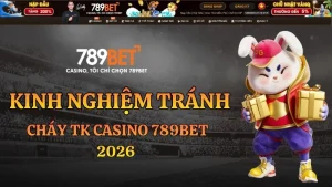 Kinh Nghiệm Tránh Cháy TK live Casino 789BET 2026